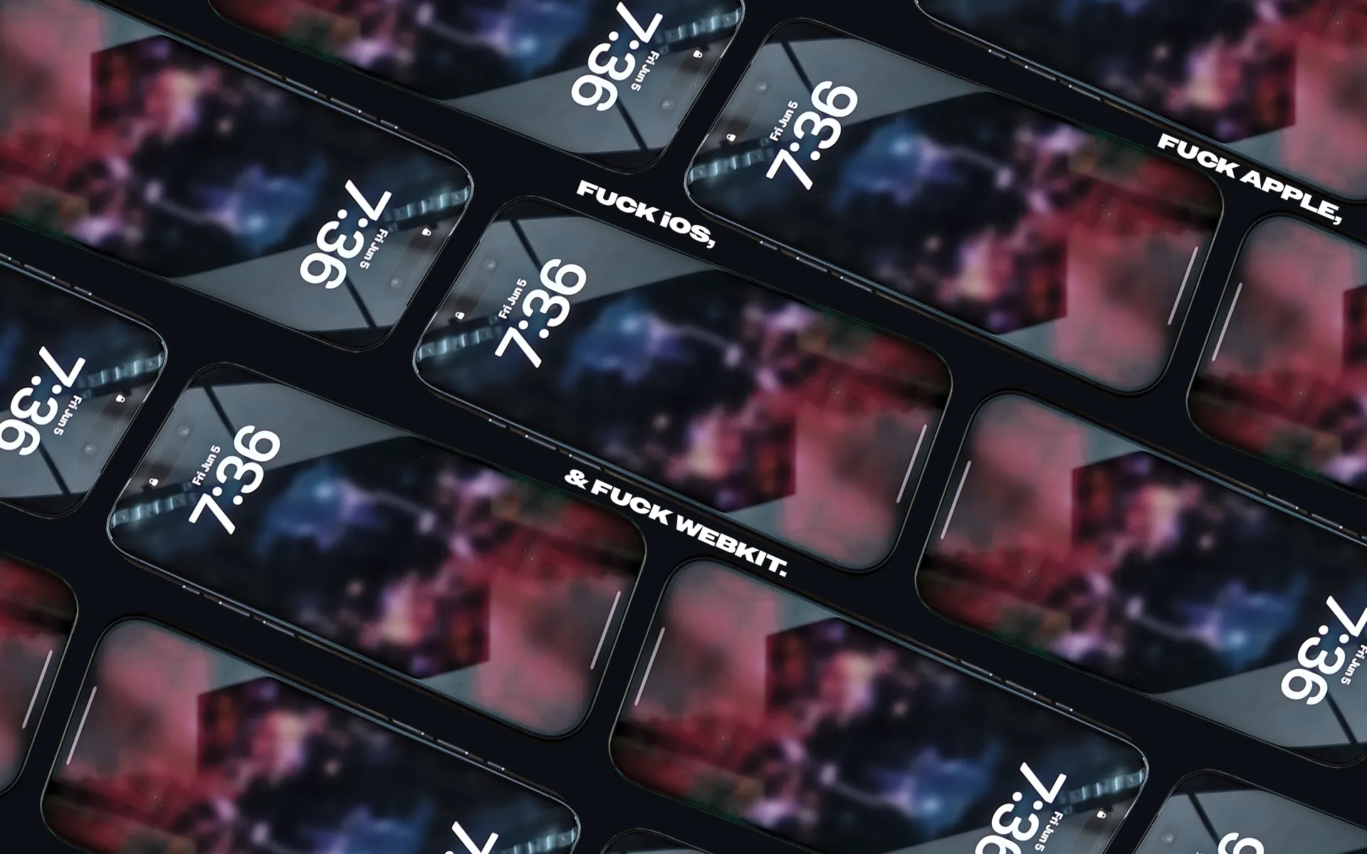 A series of iphones positioned haphazardly at odd angles, running diagonally across the screen. The text "Fuck Apple, fuck iOS, and fuck Webkit" is interspered between them.
